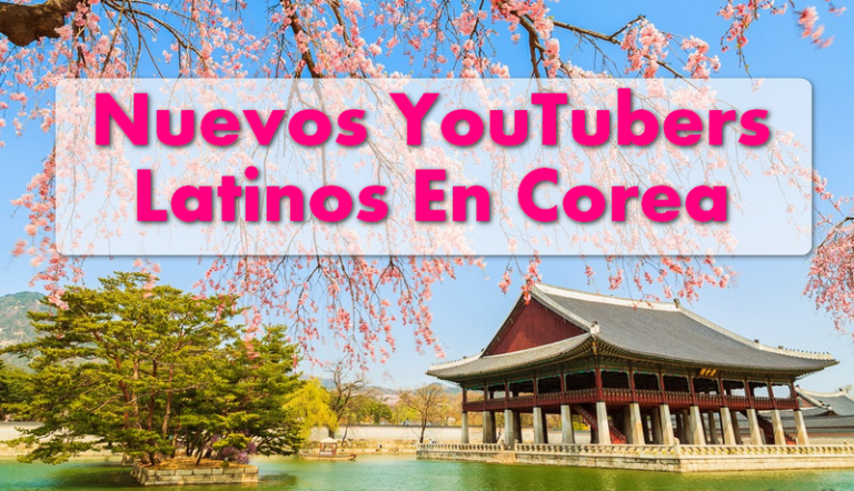 Nuevos YouTubers Latinos En Corea…. ¡Conocelos!