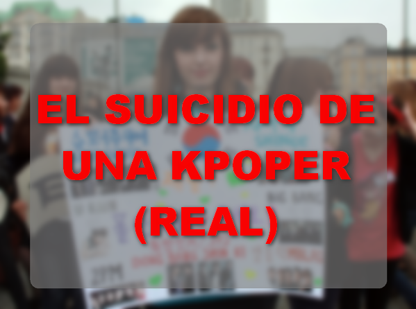 EL SUICIDIO DE UNA KPOPER (REAL) …